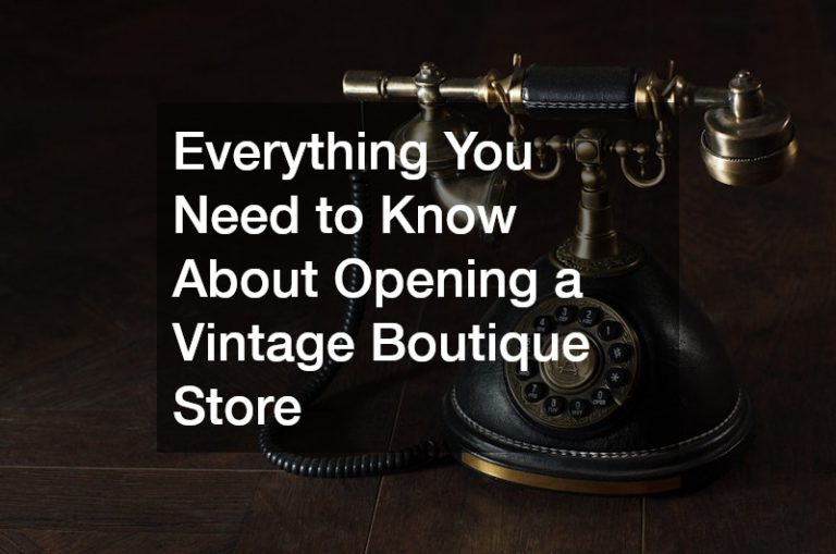 Everything You Need to Know About Opening a Vintage Boutique Store