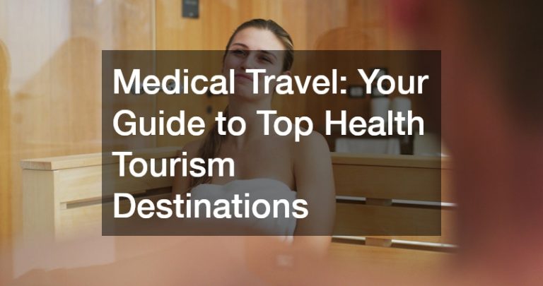 Medical Travel: Your Guide to Top Health Tourism Destinations